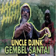 Uncle Djink - Gembel Santai