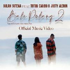 Bulan Sutena - Bale Pulang 2 Feat Toton Caribo & Justy Aldrin