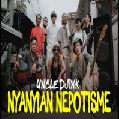 Download Lagu Uncle Djink - Nyanyian Nepotisme Terbaru