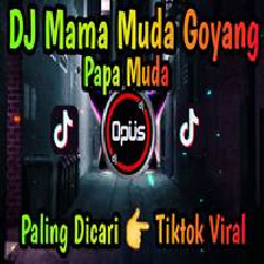 Download Lagu Dj Opus - Dj Mama Muda Goyang Papa Muda Viral Tiktok Terbaru