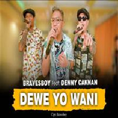 Denny Caknan - Dewe Yo Wani Ft Bravesboy