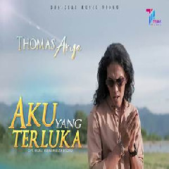 Download Lagu Thomas Arya - Aku Yang Terluka Terbaru