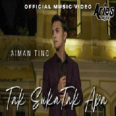 Download Lagu Aiman Tino - Tak Suka Tak Apa Terbaru