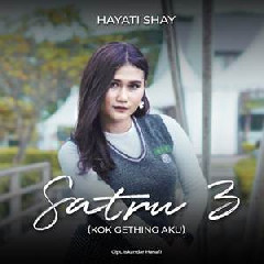 Download Lagu Hayati Shay - Satru 3 (Kok Gething Aku) Terbaru