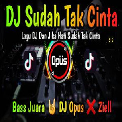 Dj Opus - Dj Sudah Tak Cinta Ziell Ferdian Remix Full Bass Tiktok Viral 2022