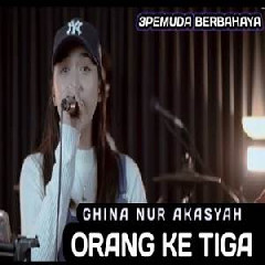 Download Lagu Ghina Nur Akasyah - Orang Ketiga Ft 3 Pemuda Berbahaya Terbaru