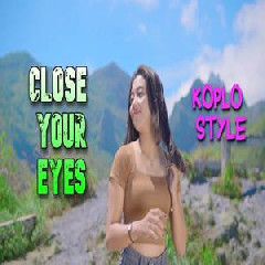 Download Lagu Dek Mell - Dj Close Your Eyes Koplo Style Paling Dicari Terbaru