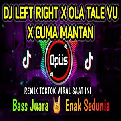 Download Lagu Dj Opus - Dj Left Right X Ola Tale Tale Vu X Cuma Mantan Tiktok Viral Terbaru 2022 Terbaru