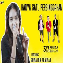 Download Lagu Ghina Nur Akasyah - Hanya Satu Persinggahan Feat 3 Pemuda Berbahaya Terbaru