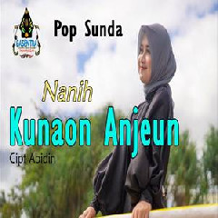 Download Lagu Nanih - Kunaon Anjeun Pop Sunda Terbaru