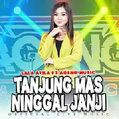 Download Lagu Lala Atila - Tanjung Mas Ninggal Janji Ft Ageng Music Terbaru