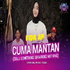 Download Lagu Fida AP - Cuma Mantan (Dulu Something Sekarang Nothing) Terbaru
