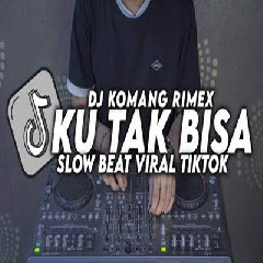 Download Lagu Dj Komang - Dj Ku Tak Bisa Slow Beat Viral Tiktok Terbaru 2022 Terbaru