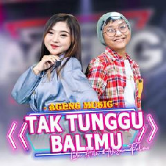 Download Lagu Lala Atila & Nizar Fahmi - Tak Tunggu Balimu Ft Ageng Music Terbaru