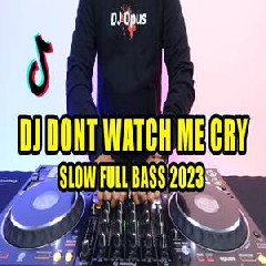 Dj Opus - Dj Dont Watch Me Cry Remix Tiktok Viral 2023 Slow Full Bass Mantap