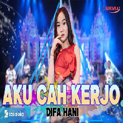 Download Lagu Difa Hani - Aku Cah Kerjo Ft Om SAVANA Blitar Terbaru