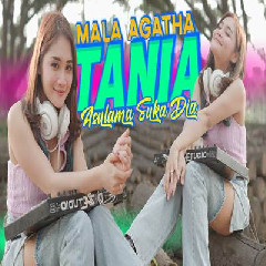 Download Lagu Mala Agatha - Dj Tania A Su Lama Suka Dia Terbaru