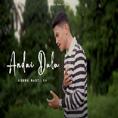 Download Lagu Andre Mastijan - Andai Dulu Terbaru
