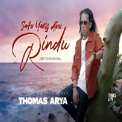 Download Lagu Thomas Arya - Satu Yang Aku Rindu Terbaru