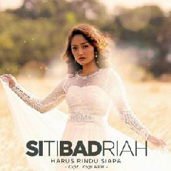 Siti Badriah - Harus Rindu Siapa (New Release)